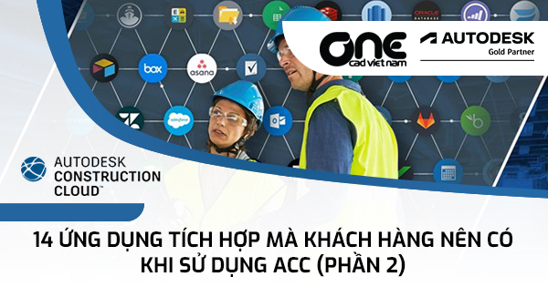 14 ứng dụng tích hợp mà khách hàng nên có khi sử dụng Autodesk Construction Cloud (Phần 2)