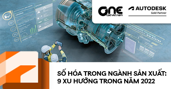 Số hóa trong ngành Sản xuất: 9 xu hướng trong năm 2022