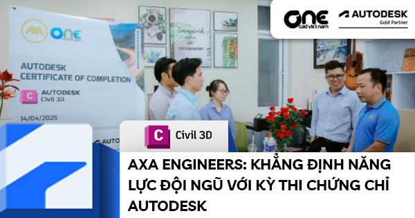 OneCAD - AXA ENGINEERS: Khẳng định năng lực đội ngũ với kỳ thi chứng chỉ Autodesk