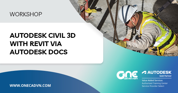 Workshop "Quy trình làm việc giữa Civil 3D và Revit thông qua Autodesk Docs"