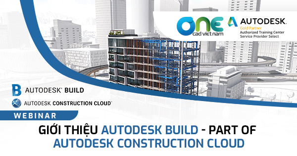 Webinar "Giới thiệu Autodesk Build - Part of Autodesk Construction Cloud"