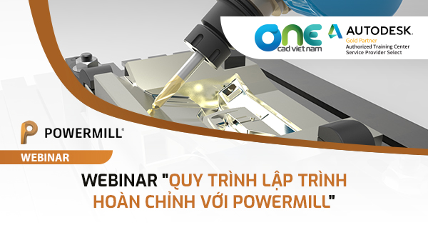 Webinar "Quy trình lập trình hoàn chỉnh với PowerMill"