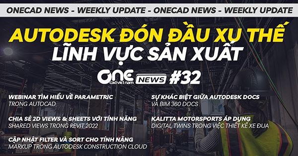 Autodesk đón đầu xu thế trong sản xuất - Khác biệt giữa Autodesk Docs & BIM360 Docs - OneCAD News #32