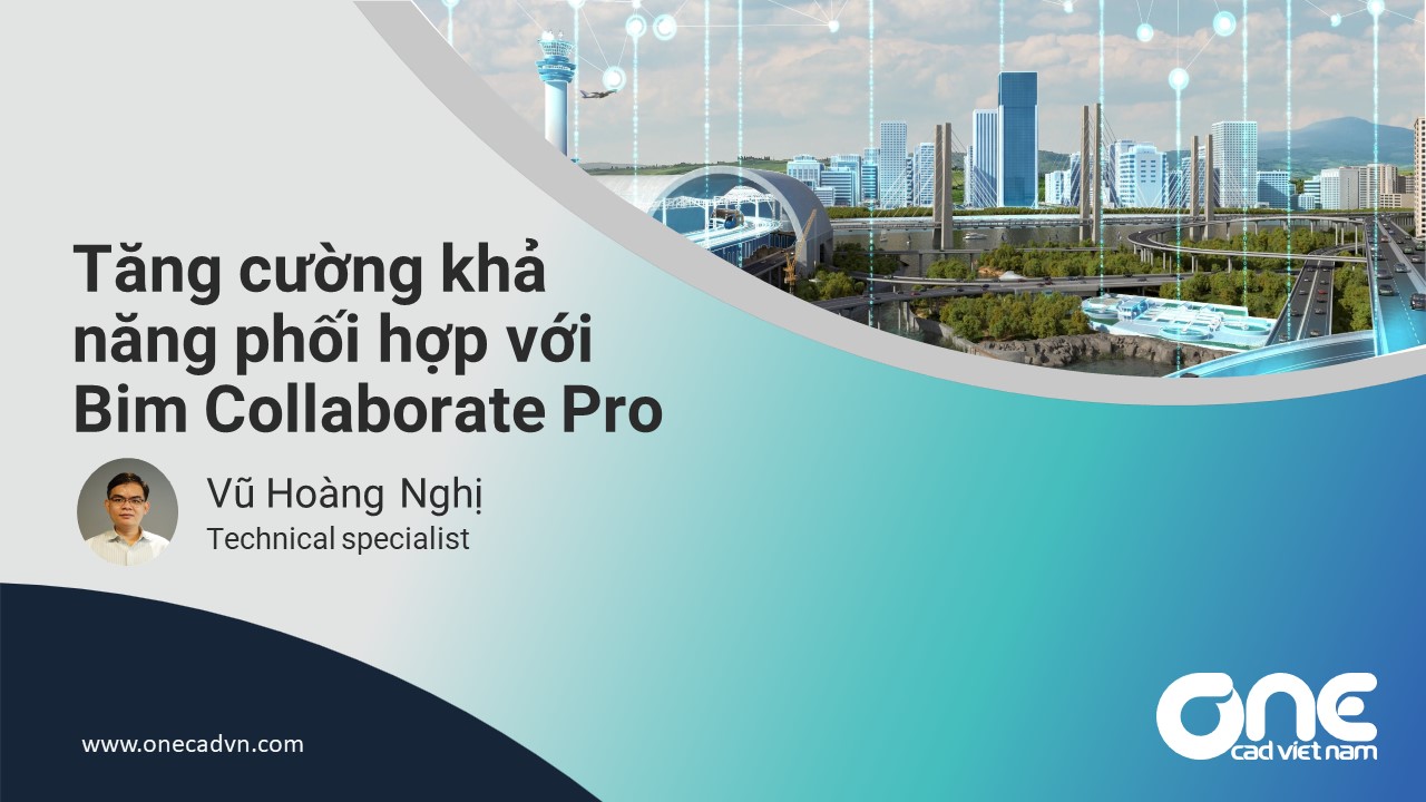 Tổng kết buổi Webinar “Tăng cường khả năng phối hợp trong Revit với Autodesk Construction Cloud”