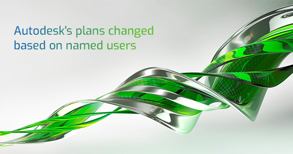 Autodesk's plan changed based on named users