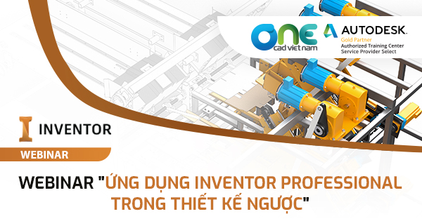 Webinar Ứng dụng Inventor Professional trong thiết kế ngược