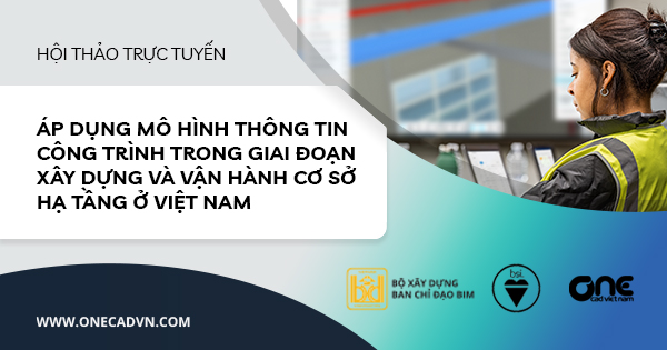 Hội thảo trực tuyến "Áp dụng Mô hình thông tin công trình trong giai đoạn xây dựng và vận hành cơ sở hạ tầng ở Việt Nam"