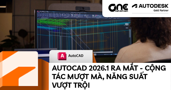 AutoCAD 2026.1 ra mắt - Cộng tác mượt mà, năng suất vượt trội