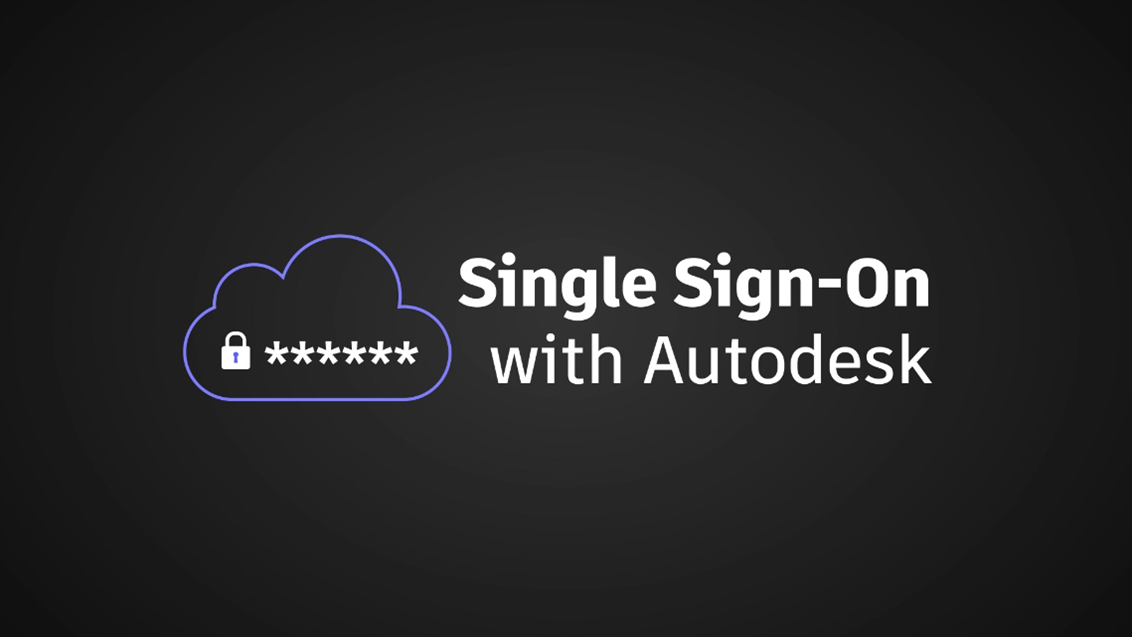 Autodesk cung cấp tính năng Single sign-on cho tất cả chính sách phân phối