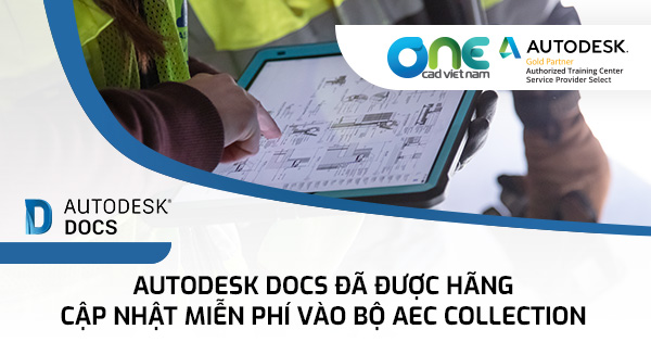 Autodesk Docs đã được hãng cập nhật miễn phí vào bộ AEC Collection