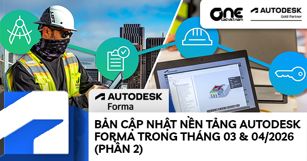 Bản cập nhật nền tảng Autodesk Forma trong tháng 03 & 04/2026 (Phần 2)