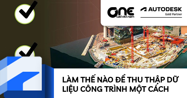 Làm thế nào để thu thập dữ liệu công trình một cách hiệu quả