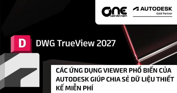 Các ứng dụng Viewer phổ biến của Autodesk giúp chia sẻ dữ liệu thiết kế miễn phí