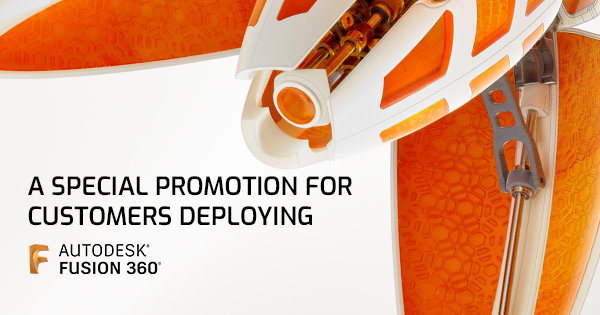 A special promotion for customers deploying Fusion 360 software