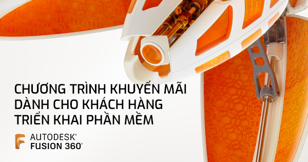 Chương trình khuyến mãi đặc biệt dành cho khách hàng triển khai phần mềm Fusion 360