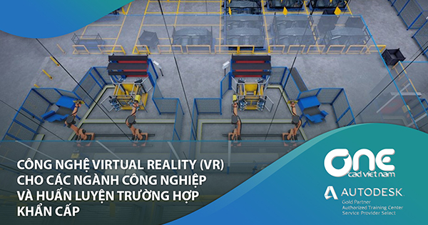 Công nghệ Virtual Reality (VR) cho các ngành công nghiệp và huấn luyện trường hợp khẩn cấp