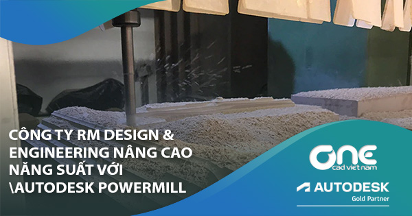 Công ty RM Design & Engineering nâng cao năng suất với Autodesk PowerMill