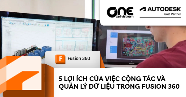 5 lợi ích của việc cộng tác và quản lý dữ liệu trong Fusion 360