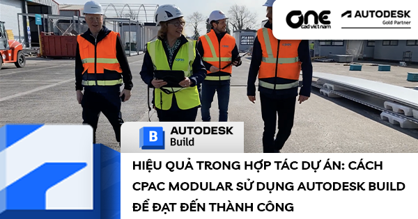 Hiệu quả trong Hợp tác Dự án: Cách CPAC Modular Sử Dụng Autodesk Build để Đạt Đến Thành Công