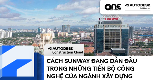 Cách Sunway đang dẫn đầu trong những tiến bộ Công Nghệ của ngành Xây Dựng
