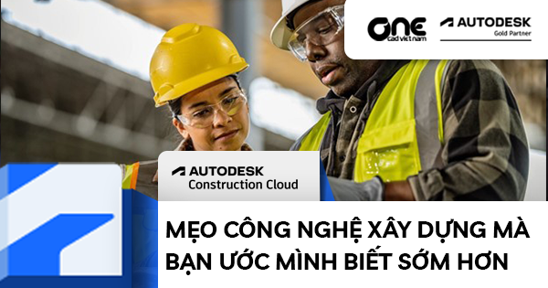 Mẹo công nghệ xây dựng mà bạn ước mình biết sớm hơn