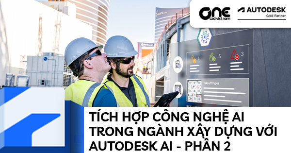 Tích hợp công nghệ AI trong ngành xây dựng với Autodesk AI - Phần 2