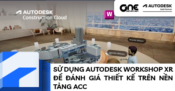 Sử dụng Autodesk Workshop XR để đánh giá thiết kế trên nền tảng Autodesk Construction Cloud