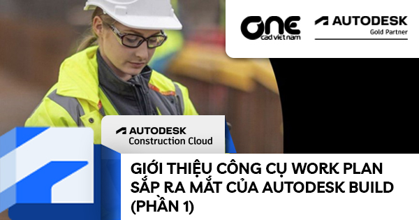 Giới thiệu công cụ Work Plan sắp ra mắt của Autodesk Build (Phần 1)