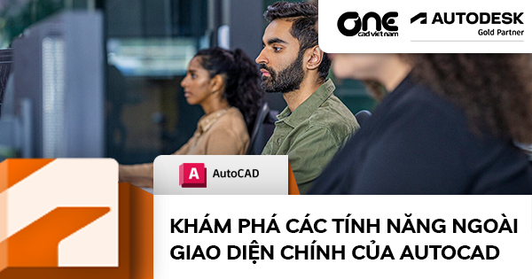 Khám Phá Các Tính Năng Ngoài Giao Diện Chính Của AutoCAD
