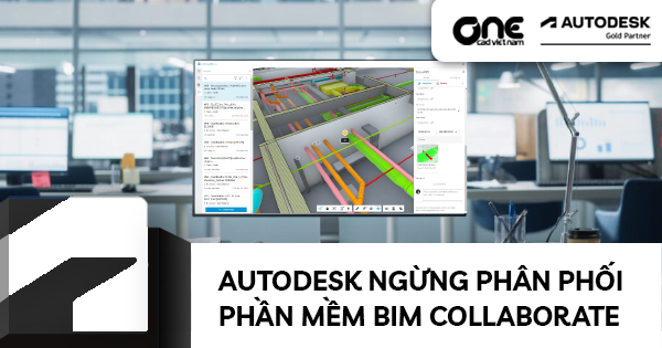 Autodesk ngừng phân phối phần mềm BIM Collaborate  thuộc nền tảng Autodesk Construction Cloud
