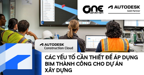 Các yếu tố cần thiết để áp dụng BIM thành công cho dự án xây dựng