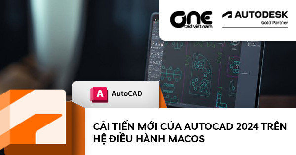 Cải tiến mới của AutoCAD 2024 trên hệ điều hành MacOS