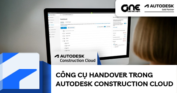 Tối Ưu Hóa Giai Đoạn Bàn Giao Dự Án Với Công Cụ Handover Trong Autodesk Construction Cloud
