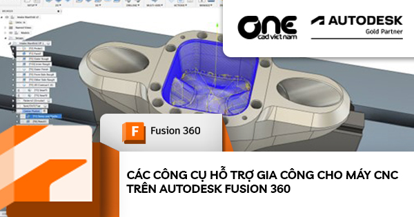 Các Công Cụ Hỗ Trợ Gia Công Cho Máy CNC Trên Autodesk Fusion 360