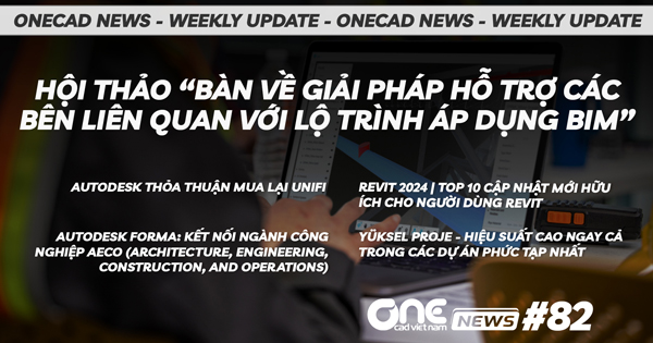 Hội thảo “Bàn về giải pháp hỗ trợ các bên liên quan với lộ trình áp dụng BIM” - OneCAD News #82