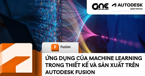 Ứng dụng của Machine Learning trong thiết kế và sản xuất trên Autodesk Fusion