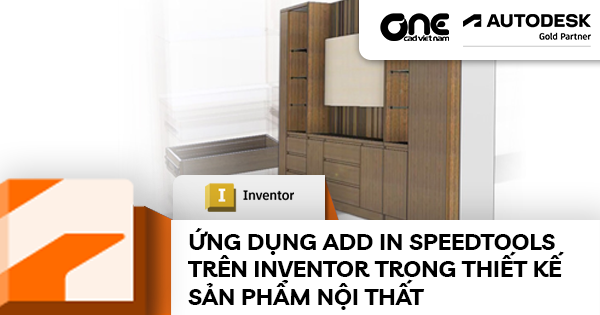Ứng dụng add in SpeedTools trên Inventor trong thiết kế sản phẩm nội thất