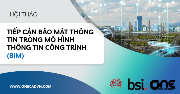 Hội thảo trực tuyến “Tiếp cận bảo mật thông tin trong Mô hình thông tin công trình (BIM)"
