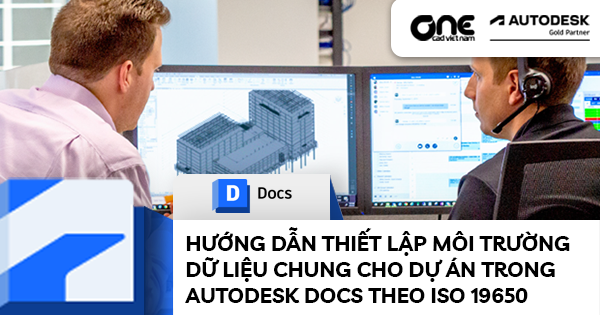 Hướng dẫn thiết lập môi trường dữ liệu chung cho dự án trong Autodesk Docs theo ISO 19650