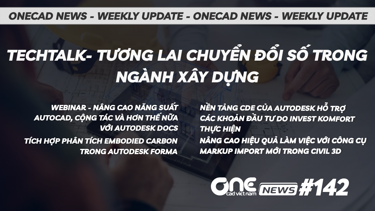 TECHtalk- Tương lai chuyển đổi số trong ngành xây dựng - OneCAD News #142