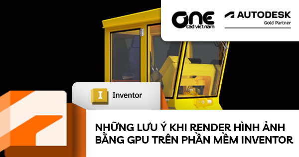Những lưu ý khi Render hình ảnh bằng GPU trên phần mềm Inventor