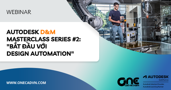 Autodesk D&M MasterClass Series #2: "Bắt đầu với Design Automation"