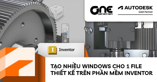 Tạo nhiều Windows cho 1 file thiết kế trên phần mềm Inventor