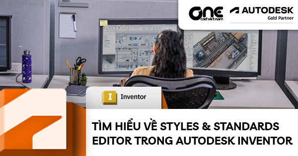 Tìm Hiểu Về Styles & Standards Editor Trong Autodesk Inventor