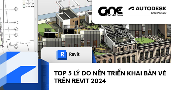 Top 5 lý do nên triển khai bản vẽ trên Revit 2024