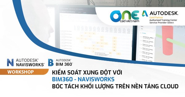 Workshop BIM offline KIỂM SOÁT XUNG ĐỘT VỚI BIM 360 & NAVISWORK VÀ BÓC TÁCH KHỐI LƯỢNG TRÊN NỀN TẢNG CLOUD