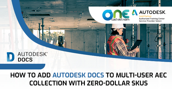 How to Add Autodesk Docs to Multi-User AEC Collection with Zero-Dollar SKUs
