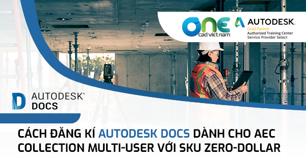 Cách đăng kí Autodesk Docs dành cho AEC Collection Multi-user với SKU Zero-Dollar