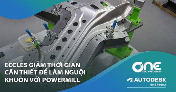 Eccles giảm thời gian làm nguội khuôn cần thiết với PowerMill