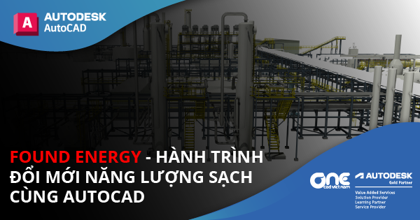 Found Energy - Hành trình đổi mới năng lượng sạch cùng AutoCAD